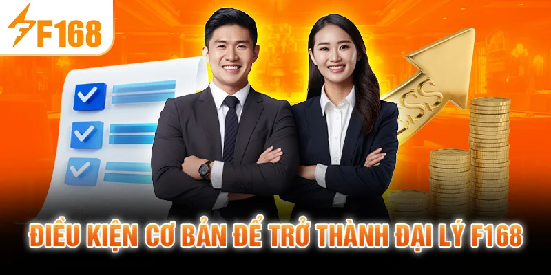 Điều kiện cơ bản để trở thành đại lý F168