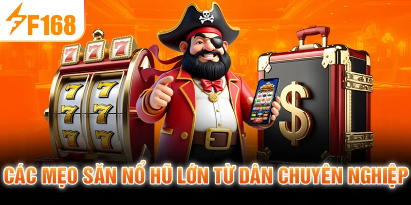 Các mẹo săn nổ hũ lớn từ dân chuyên nghiệp