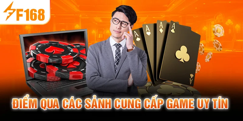 Điểm qua các sảnh cung cấp game uy tín 