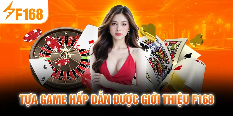 Tựa game hấp dẫn được giới thiệu F168